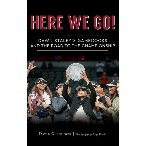 Here We Go!: Dawn Staley's Gamecocks and the Road to the Championship - Hardcover