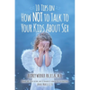 10 Tips on How NOT to Talk to Your Kids about Sex - Paperback