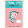 Latch Baby: Illustrated Guide to Breastfeeding Success - Paperback