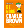Peanuts Be More Charlie Brown: Find Your Own Worldly Wisdom - Hardcover