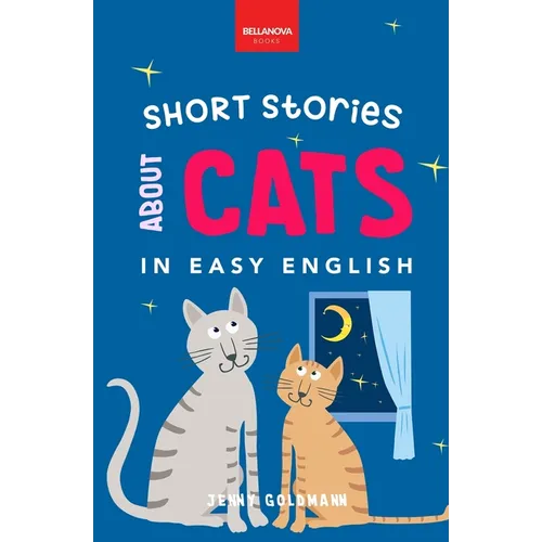 Short Stories About Cats in Easy English: 15 Purr-fect Cat Stories for English Learners (A2-B2 CEFR) - Paperback