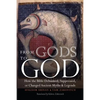 From Gods to God: How the Bible Debunked, Suppressed, or Changed Ancient Myths and Legends - Paperback