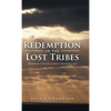 Redemption of the Lost Tribes: Preparing for the Coming Messianic Age - Hardcover