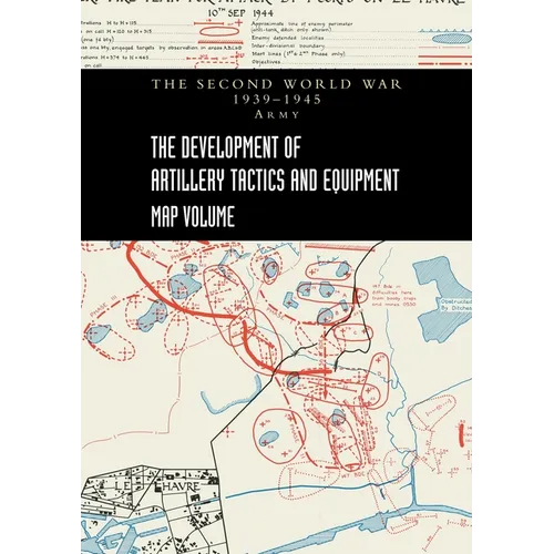 THE DEVELOPMENT OF ARTILLERY TACTICS AND EQUIPMENT - Map Volume - Paperback