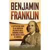 Benjamin Franklin: A Captivating Guide to an American Polymath and a Founding Father of the United States of America - Hardcover