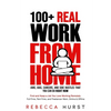 100+ REAL Work from Home Jobs, Gigs, Careers, and Side Hustles that You Can Do RIGHT NOW: Find and Keep a Job You Love Working Remotely - Full-Time, P - Paperback
