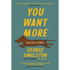 You Want More: Selected Stories of George Singleton - Paperback