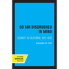 So Far Disordered in Mind: Insanity in California 1870 - 1930 - Paperback
