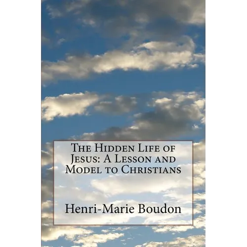 The Hidden Life of Jesus: A Lesson and Model to Christians - Paperback