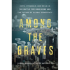 Among the Braves: Hope, Struggle, and Exile in the Battle for Hong Kong and the Future of Global Democracy - Hardcover