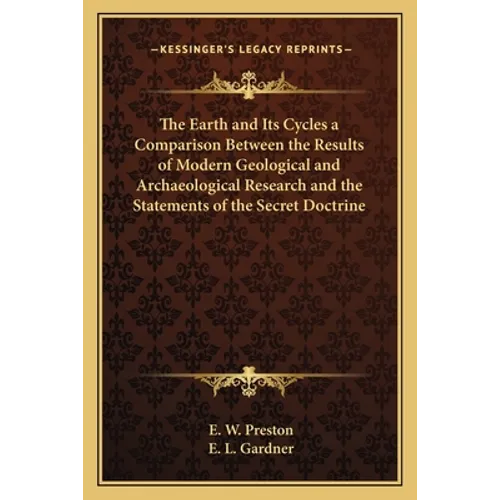 The Earth and Its Cycles a Comparison Between the Results of Modern Geological and Archaeological Research and the Statements of the Secret Doctrine - Paperback