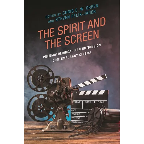 The Spirit and the Screen: Pneumatological Reflections on Contemporary Cinema - Hardcover
