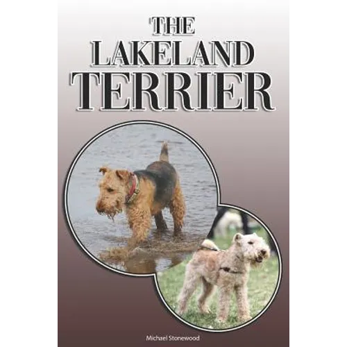 The Lakeland Terrier: A Complete and Comprehensive Owners Guide to: Buying, Owning, Health, Grooming, Training, Obedience, Understanding and - Paperback