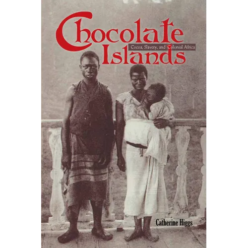 Chocolate Islands: Cocoa, Slavery, and Colonial Africa - Hardcover