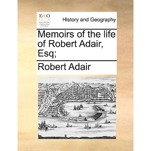Memoirs of the life of Robert Adair, Esq; - Paperback