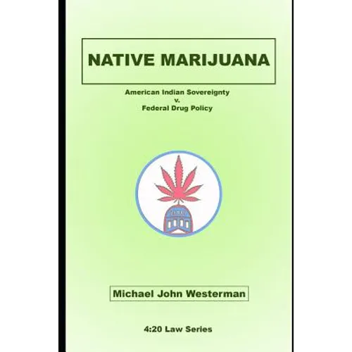 Native Marijuana: American Indian Sovereignty v. Federal Drug Policy - Paperback