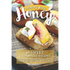 Cooking with Honey: 40 Sweet and Savory Recipes to Celebrate National Honey Month - They Really Are, the Bee's Knees! - Paperback
