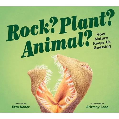 Rock? Plant? Animal?: How Nature Keeps Us Guessing - Hardcover