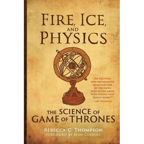 Fire, Ice, and Physics: The Science of Game of Thrones - Paperback