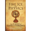 Fire, Ice, and Physics: The Science of Game of Thrones - Paperback