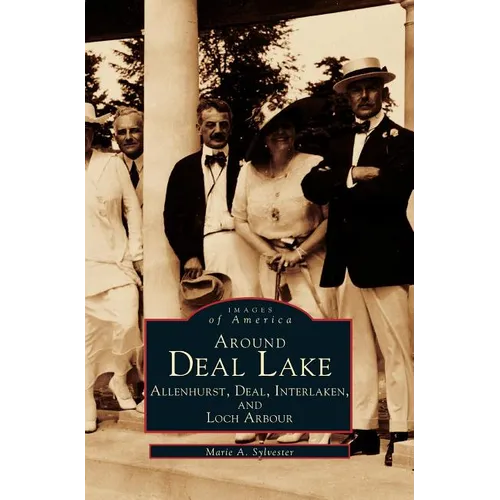 Around Deal Lake: Allenhurst, Deal, Interlaken, and Loch Arbour - Hardcover