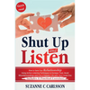 Shut Up and Listen: How to Save Your Relationship Using Active Listening Techniques to Increase Trust, Avoid Misunderstandings and Live a Happier Life - Paperback