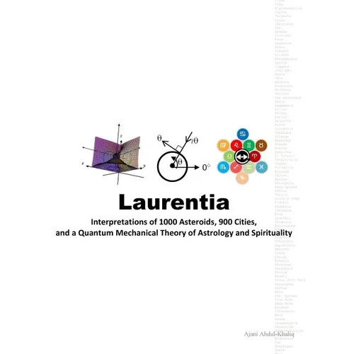 Laurentia: Interpretations of 1000 Asteroids, 900 Cities, and a Quantum Mechanical Theory of Astrology and Spirituality - Paperback