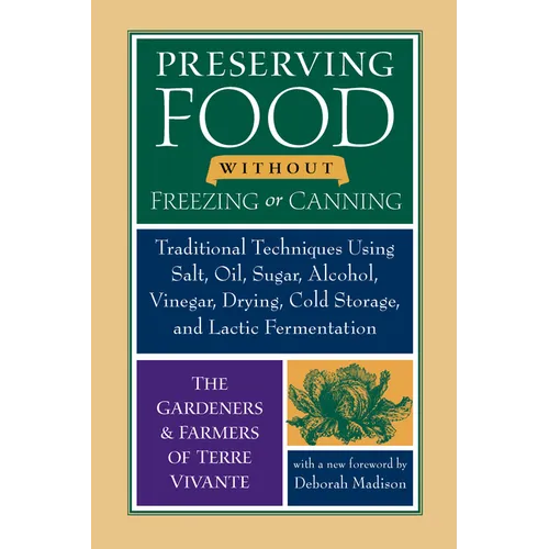 Preserving Food Without Freezing or Canning: Traditional Techniques Using Salt, Oil, Sugar, Alcohol, Vinegar, Drying, Cold Storage, and Lactic Ferment - Paperback