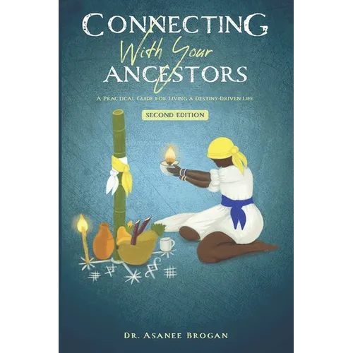 Connecting with Your Ancestors: A Practical Guide for Living a Destiny-Driven Life - Paperback