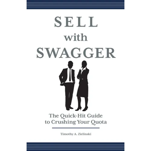 Sell with Swagger: The Quick-Hit Guide to Crushing Your Quota - Paperback