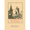 History of Burma: Including Burma Proper, Pegu, Taungu, Tenasserim and Arakan - Paperback