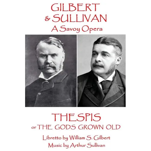 W.S Gilbert & Arthur Sullivan - Thespis: or The Gods Grown Old - Paperback