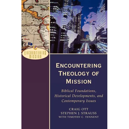 Encountering Theology of Mission: Biblical Foundations, Historical Developments, and Contemporary Issues - Paperback