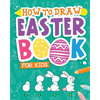 How To Draw - Easter Book for Kids: A Creative Step-by-Step How to Draw Easter Activity for Boys and Girls Ages 5, 6, 7, 8, 9, 10, 11, and 12 Years Ol - Paperback