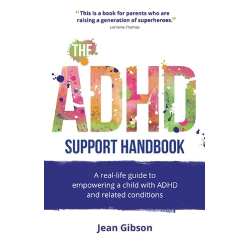 The ADHD Support Handbook: A Real-Life Guide to Empowering a Child with ADHD and Related Conditions - Paperback