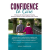 Confidence to Care: [US Edition] A Resource for Family Caregivers Providing Alzheimer's Disease or Other Dementias Care at Home - Paperback
