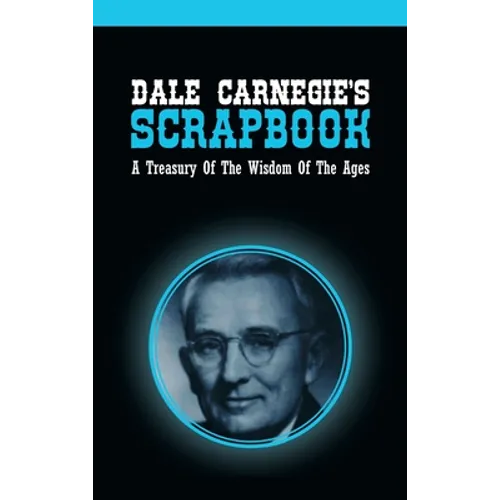 Dale Carnegie's Scrapbook: A Treasury Of The Wisdom Of The Ages - Hardcover