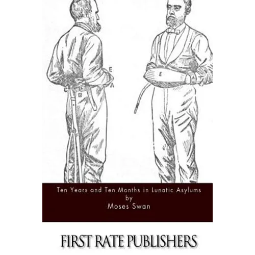 Ten Years and Ten Months in Lunatic Asylums - Paperback