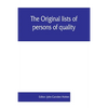 The Original lists of persons of quality, emigrants, religious exiles, political rebels, serving men sold for a term of years, apprentices, children s - Paperback