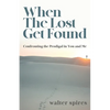 When The Lost Get Found: Confronting the Prodigal in You and Me - Paperback