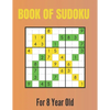 Book Of Sudoku For 8 Year Old: A Sudoku Puzzles Books for Kids Ages 2, 3, 4, 5, 6, 7,8 Years old A Giant Sudoku Brain Workbook for Games, Puzzles, Pr - Paperback