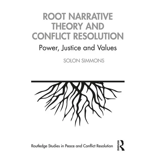 Root Narrative Theory and Conflict Resolution: Power, Justice and Values - Paperback