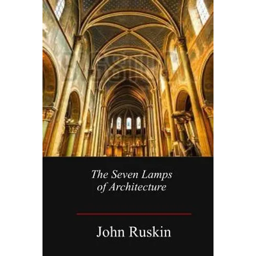 The Seven Lamps of Architecture - Paperback
