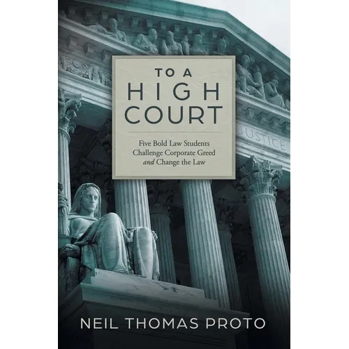 To A High Court: Five Bold Law Students Challenge Corporate Greed and Change the Law - Paperback