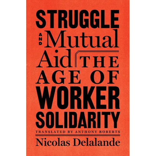 Struggle and Mutual Aid: The Age of Worker Solidarity - Hardcover
