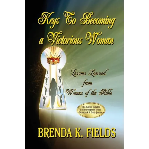 Keys to Becoming a Victorious Woman: Lessons Learned from Women of the Bible - Paperback