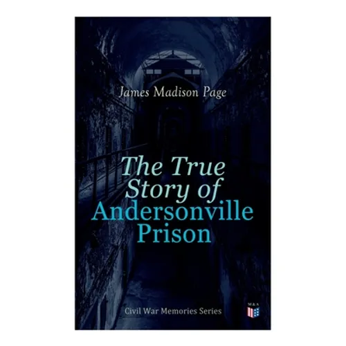 The True Story of Andersonville Prison: Civil War Memories Series - Paperback