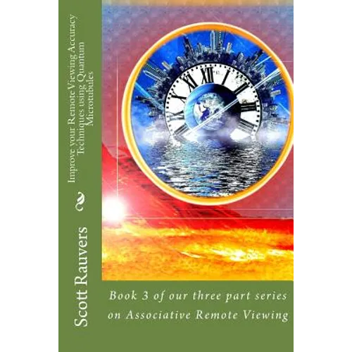 Improve your Remote Viewing Accuracy Techniques using Quantum Microtubules: Book 3 of our three part series on Associative Remote Viewing - Paperback