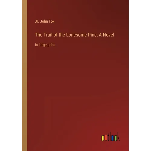 The Trail of the Lonesome Pine; A Novel: in large print - Paperback