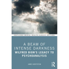 A Beam of Intense Darkness: Wilfred Bion's Legacy to Psychoanalysis - Paperback